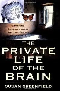 The Private Life of the Brain: Emotions, Consciousness, and the Secret of the Self