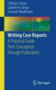 Writing Case Reports: A Practical Guide from Conception through Publication [Repost]