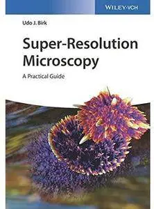 Super-Resolution Microscopy: A Practical Guide [Repost]