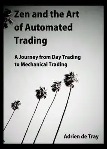 Zen and the Art of Automated Trading: A Journey from Day Trading to Mechanical Trading