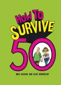«How to Survive 50» by Mike Haskins,Clive Whichelow