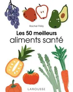 Rachel Frély, "Les 50 meilleurs aliments santé"