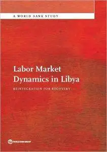 Labor Market Dynamics in Libya: Reintegration for Recovery (World Bank Studies)