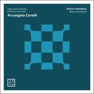 Estro cromatico & Marco Scorticati - Corelli: Solos and Concertos Fitted for the Flutes (2019)