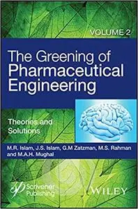 The Greening of Pharmaceutical Engineering, Theories and Solutions, Volume 2 (Repost)