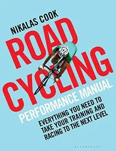 The Road Cycling Performance Manual: Everything You Need to Take Your Training and Racing to the Next Level
