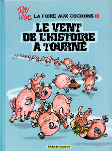 La Foire Aux Cochons - Tome 3 - Le Vent De L'Histoire A Tourné