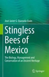 Stingless Bees of Mexico: The Biology, Management and Conservation of an Ancient Heritage