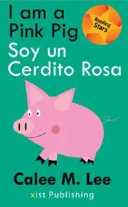 «I am a Pink Pig / Soy un Cerdito Rosa» by Calee M. Lee