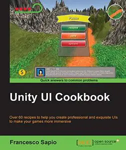Unity UI Cookbook: Over 60 recipes to help you create professional and exquisite UIs to make your games more immersive