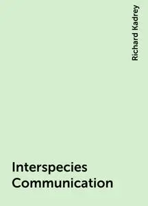 «Interspecies Communication» by Richard Kadrey