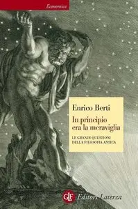 Enrico Berti - In principio era la meraviglia. Le grandi questioni della filosofia antica