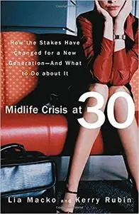 Midlife Crisis at 30: How the Stakes Have Changed for a New Generation--And What to Do about It [Repost]