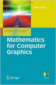 Mathematics for Computer Graphics (Undergraduate Topics in Computer Science) by John Vince (Repost)