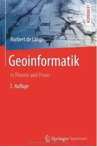 Geoinformatik: in Theorie und Praxis (Auflage: 3) [Repost]