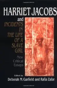 Harriet Jacobs and Incidents in the Life of a Slave Girl: New Critical Essays