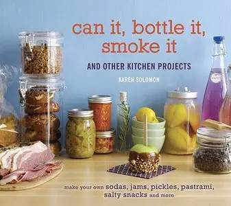 Can It, Bottle It, Smoke It: And Other Kitchen Projects (repost)