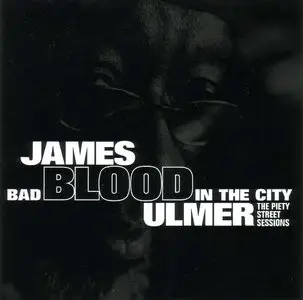 James Blood Ulmer - Bad Blood In The City: The Piety Street Sessions (2007) {Hyena} **[RE-UP]**