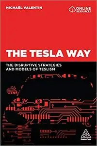 The Tesla Way: The disruptive strategies and models of Teslism