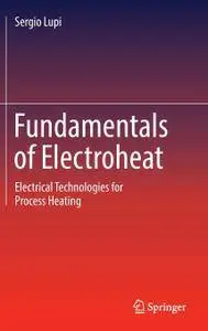 Fundamentals of Electroheat: Electrical Technologies for Process Heating