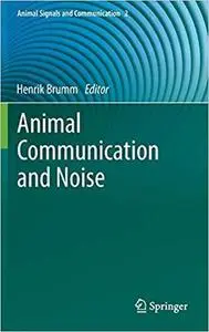 Animal Communication and Noise (Animal Signals and Communication)