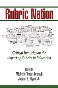 Rubric Nation: Critical Inquiries on the Impact of Rubrics in Education