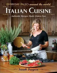 Everyday Paleo Around the World: Italian Cuisine: Authentic Recipes Made Gluten-Free (repost)