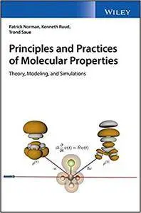 Principles and Practices of Molecular Properties: Theory, Modeling, and Simulations