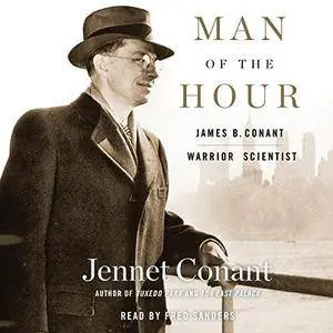 Man of the Hour: James B. Conant, Warrior Scientist [Audiobook]