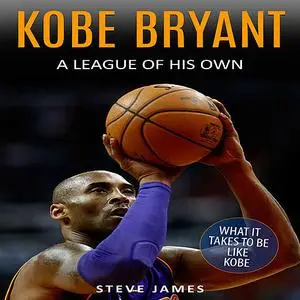 «Kobe Bryant: A League Of His Own» by Steve James