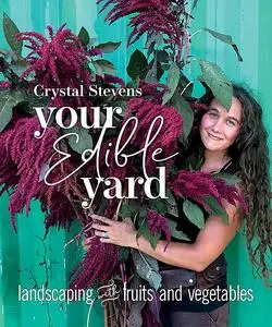 «Your Edible Yard» by Crystal Stevens