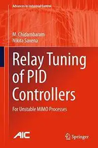 Relay Tuning of PID Controllers: For Unstable MIMO Processes (Advances in Industrial Control)