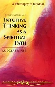 Intuitive Thinking As a Spiritual Path: A Philosophy of Freedom (Repost)