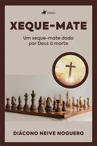 «Xeque-Mate» by Diácono Neive Noguero
