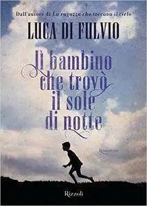 Luca Di Fulvio - Il bambino che trovò il sole di notte