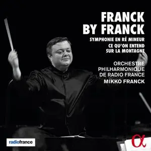 Mikko Franck, Orchestre Philharmonique de Radio France - Franck by Franck: Symphonie en ré mineur (2020)