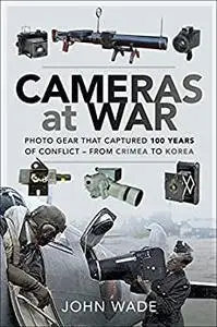 Cameras at War: Photo Gear that Captured 100 Years of Conflict - From Crimea to Korea