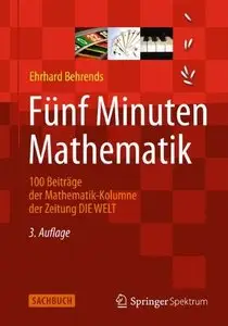 Fünf Minuten Mathematik: 100 Beiträge der Mathematik-Kolumne der Zeitung DIE WELT, Auflage: 3