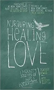 Nurturing Healing Love: A Mother's Journey of Hope & Forgiveness