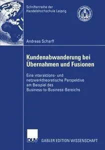 Kundenabwanderung bei Übernahmen und Fusionen: Eine interaktions- und netzwerktheoretische Perspektive am Beispiel des Business