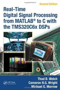 Real-Time Digital Signal Processing from MATLAB to C with the TMS320C6x DSPs (2nd Edition) (Repost)