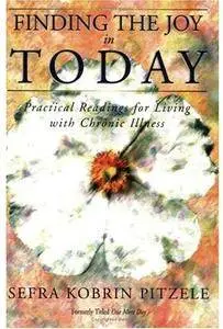 Finding the Joy in Today: Practical Readings for Living with Chronic Illness