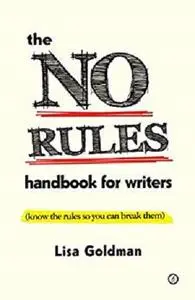 The No Rules Handbook for Writers (know the rules so you can break them): (Know the Rules So You Can Break Them)