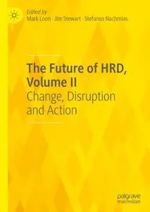 The Future of HRD, Volume II: Change, Disruption and Action