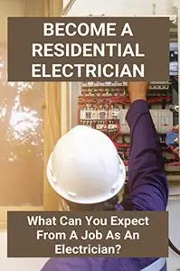 Become A Residential Electrician: What Can You Expect From A Job As An Electrician?