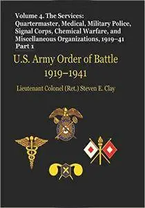 U.S. Army Order of Battle 1919-1941   Volume 4, The Services: Quartermaster, Medical, Military Police, Signal Corps, Chemical W