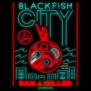 Blackfish City: A Novel [Audiobook]