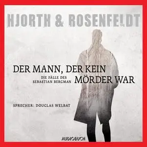 «Sebastian Bergmans erster Fall: Der Mann, der kein Mörder war» by Hans Rosenfeldt,Michael Hjorth