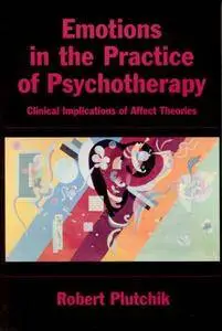 Emotions in the Practice of Psychotherapy: Clinical Implications of Affect Theories (repost)