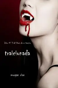 «Traicionada (Libro # 3 Del Diario Del Vampiro)» by Morgan Rice